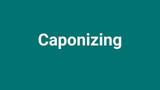 Caponizing Meaning and Pronunciation [upl. by Inahs132]