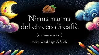 🌹NINNA NANNA DEL CHICCO DI CAFFÈ 💤 Ninna nanna per bambini 🎵 Versione acustica con testo 🌈 pdV [upl. by Giwdul]