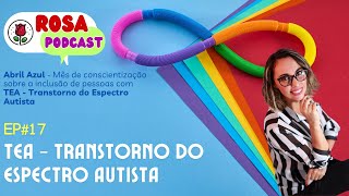 ROSA PODCAST EP17  TEA  transtorno do espectro autista [upl. by Gladine]