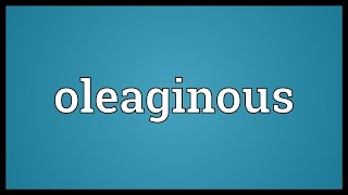 Oleaginous Meaning [upl. by Acinimod]