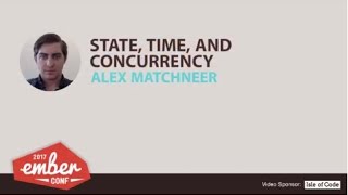 EmberConf 2017 State Time and Concurrency by Alex Matchneer [upl. by Iilek920]