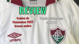 REVIEW CAMISA BRANCA FLUMINENSE UMBRO 2022 VERSÃO SHOPEE [upl. by Anatsirhc]