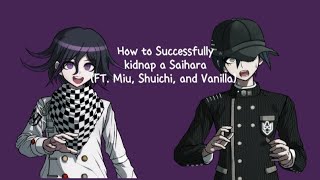 How to kidnap a Saihara  A friendly tutorial with Kokichi [upl. by Yssac90]