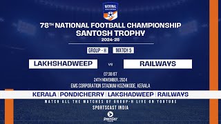 MATCH 5  LAKHSHADWEEP VS RAILWAYS GROUP H  78TH EDITION SANTOSH TROPHY 202425 [upl. by Onailerua]