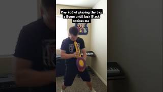 Day 285 of playing the Sax a Boom until Jack Black notices me [upl. by Inaej884]