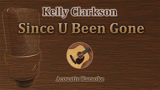 Since U Been Gone  Kelly Clarkson Acoustic Karaoke [upl. by Chloette668]