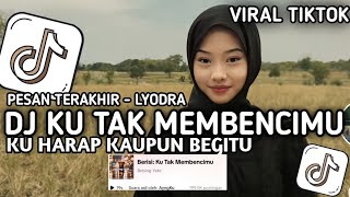 DJ KU TAK MEMBENCIMU  DJ PESAN TERAKHIR  LYDORA SOUND Rebing Yete VIRAL TIKTOK YANG KALIAN CARI [upl. by Danella]