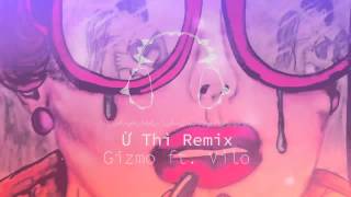 Ừ Thì REMIX  Gizmo ft Vilo [upl. by Bolton]