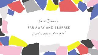 Gord Downie – Far Away And Blurred Official Audio [upl. by Eerak]