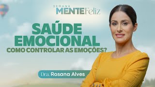 SAÚDE EMOCIONAL  Dra Rosana Alves  Semana Mente Feliz com doutorarosana [upl. by Sutphin]