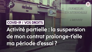 3La suspension de mon contrat pendant l’activité partielle va telle prolonger ma période d’essai [upl. by Cioffred]