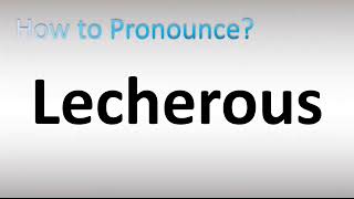 How to Pronounce Lecherous [upl. by Rabah]