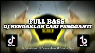 DJ HENDAKLAH ENGKAU CARI PENGGANTI  SLOW FULL BASS🎶REMIX 2023 BY FERNANDO BASS [upl. by Llenrup307]