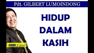 Hidup dalam Kasih  Pdt Gilbert Lumoindong [upl. by Arreik]