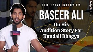 Baseer Ali ने बताई Kundali Bhagya के Audition की कहानी  Exclusive [upl. by Limay]