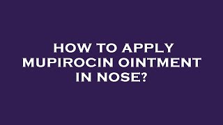 How to apply mupirocin ointment in nose [upl. by Carolynn347]