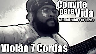 Convite para vida  Antônio Pinto e Ed Cortes Violão 7 Cordas [upl. by Itsuj466]