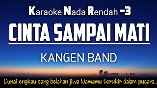 Cinta Sampai Mati  Kangen Band Karaoke Lower Key Nada Rendah 3 [upl. by Grondin976]