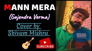 MANN MERAGuitar CoverGajendra VermaTable No 21 Shivam Mishra [upl. by Falda325]