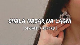 Shala Nazran Na Lagni  Slowed  Reverb   Haider Zulqarnain  Slow Musician [upl. by Analed]