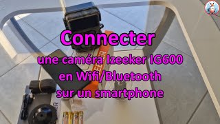 Connexion wifi caméra Izeeker IG600 [upl. by Annanhoj544]