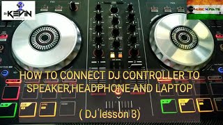 HOW TO CONNECT DJ CONTROLLER TO SPEAKERHEADPHONE AND LAPTOP DJ lesson 3 [upl. by Nylteak]