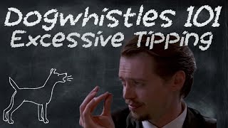 Dogwhistles 101 Excessive Tipping [upl. by Peyter130]