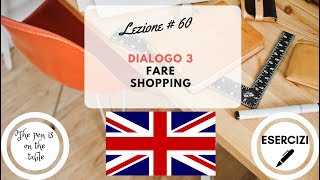 Lezioni di Inglese  Lezione 60 DIALOGO 3  FARE SHOPPING con esercizi [upl. by Avrenim]