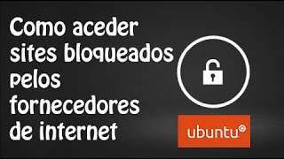 Como desbloquear sites bloqueados Ubuntu Linux [upl. by Jeroma]