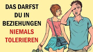 Verhaltensweisen die du niemals in einer Beziehung tolerieren solltest [upl. by Reffinej358]