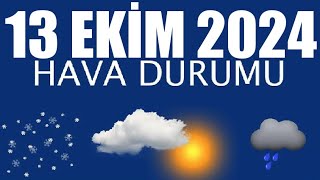 13 Ekim 2024 Hava Durumu Tüm İllerin Hava Durumu [upl. by Noremmac]