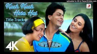 Kuch Kuch Hota Hai Title Track  4K Video  Shah Rukh Khan Kajol [upl. by Frost297]