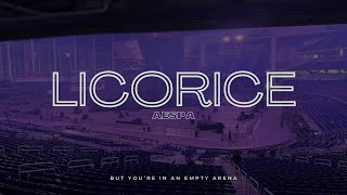 AESPA  Licorice  🎧 But youre in an empty arena [upl. by Akinohs748]