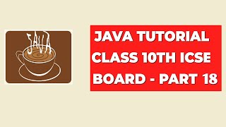 Java Tutorial Class 10th ICSE Board  Part 18 [upl. by Letti799]