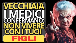 Il 99 DELLE PERSONE NON SA perché vivere con i FIGLI nella VECCHIAIA è il più grande ERRORE [upl. by Enitsed]