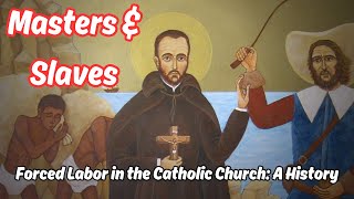 Masters and Slaves Forced Labor in the Catholic Church A History [upl. by Smeaj]