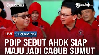 🔴Live Update  PDIP Sebut Ahok Siap Maju Jadi Cagub Sumut Lawan Bobby [upl. by Garson57]