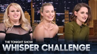 Whisper Challenge with Margot Robbie Kristen Stewart and Rebel Wilson  The Tonight Show [upl. by Kipp]