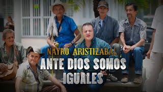 ANTE DIOS SOMOS IGUALES  NAYRO ARISTIZABAL  OFICIAL [upl. by Akiria]