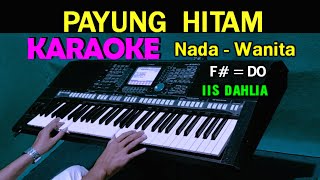 PAYUNG HITAM  Iis Dahlia  KARAOKE Nada Wanita [upl. by Adnalu852]