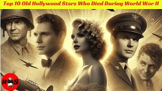 Top 10 Old Hollywood Stars Who Died During World War II [upl. by Attirehs305]