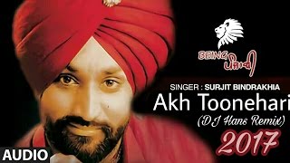 Akh Toonehari  Surjit Bindrakhia Remix  DJ Hans  Bindrakhia Punjabi Songs  New Punjabi Remix [upl. by Ulda]