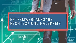 Extremwertaufgabe Rechteck und Halbkreis [upl. by Atteval]