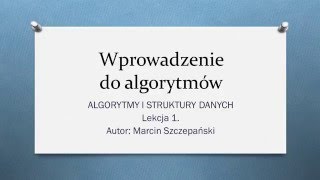 ALGORYTMY I STRUKTURY DANYCH  Lekcja 1  Wprowadzenie do algorytmów [upl. by Araccot]