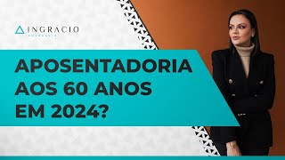 Quem faz 60 anos em 2024 pode se aposentar por idade [upl. by Proud]