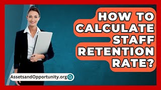 How To Calculate Staff Retention Rate  AssetsandOpportunityorg [upl. by Kcirderf480]