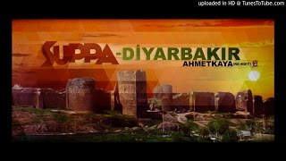 Suppa  DiyarbakırAhmetKaya reedit [upl. by Christos865]