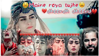 Maine roya tujhe dhoondh dhoond ertugrul halimahalima crying on ertugrul deatherhal sad vms😫💔 [upl. by Lauralee]