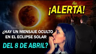 ¡ALERTA ¿HAY UN MENSAJE OCULTO EN ECLIPSE SOLAR QUE SE APROXIMA EL 8 DE ABRIL [upl. by Lovmilla]