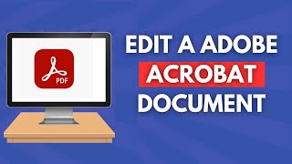 How to Edit a Adobe Acrobat Document Full Guide [upl. by Winthorpe]